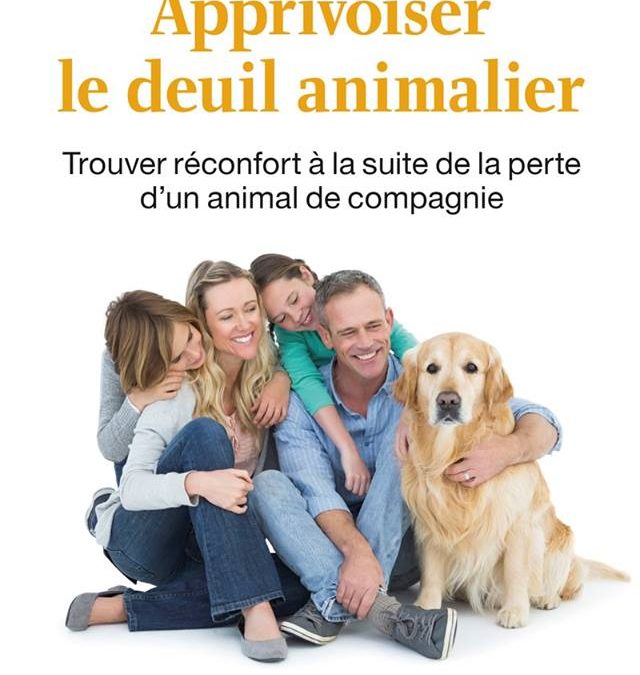 Apprivoiser le deuil animalier: Un livre unique en francophonie